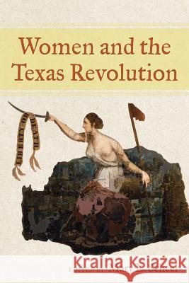 Women and the Texas Revolution Mary L. Scheer 9781574415773