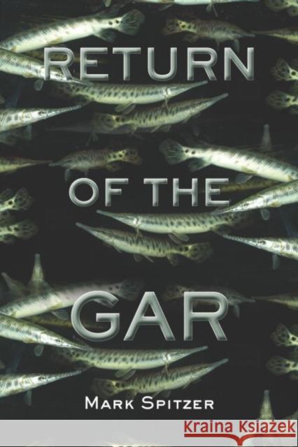 Return of the Gar Mark Spitzer 9781574415995 University of North Texas Press