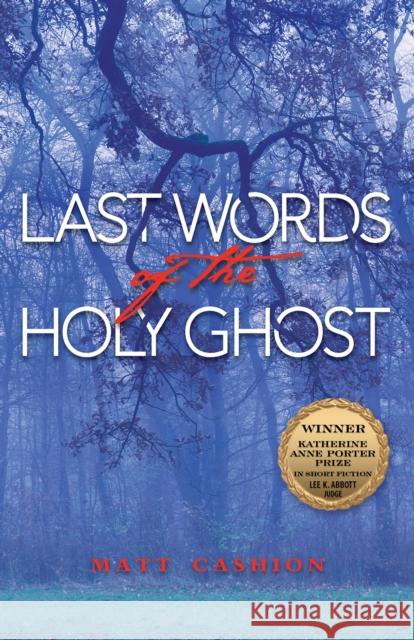 Last Words of the Holy Ghost Matthew Cashion 9781574416121