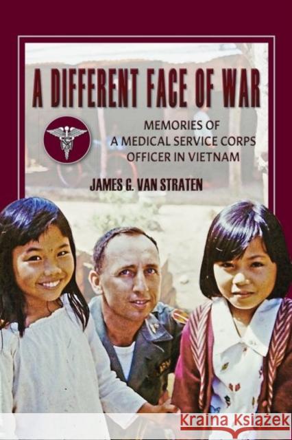 A Different Face of War: Memories of a Medical Service Corps Officer in Vietnam James G. Va 9781574416176 University of North Texas Press