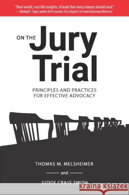 On the Jury Trial: Principles and Practices for Effective Advocacy Thomas M. Melsheimer Craig Smith 9781574417371 University of North Texas Press