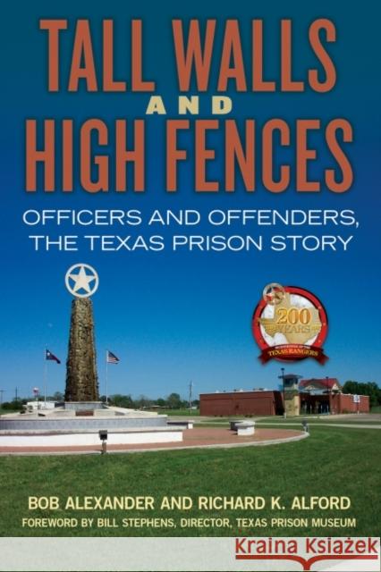 Tall Walls and High Fences, 12: Officers and Offenders, the Texas Prison Story Alexander, Bob 9781574418071 University of North Texas Press