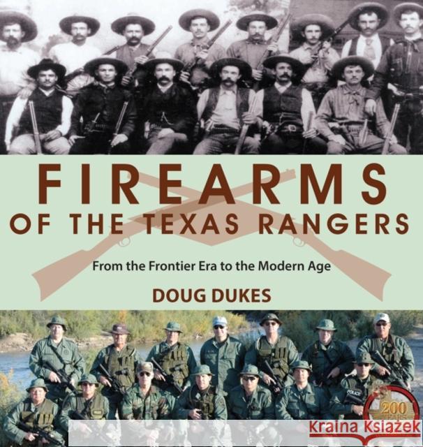 Firearms of the Texas Rangers: From the Frontier Era to the Modern Age Doug Dukes 9781574418101 University of North Texas Press