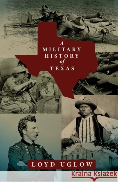 A Military History of Texas: Volume 15 Uglow, Loyd 9781574418651