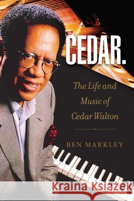 Cedar: The Life and Music of Cedar Walton Volume 18 Ben Markley 9781574418972