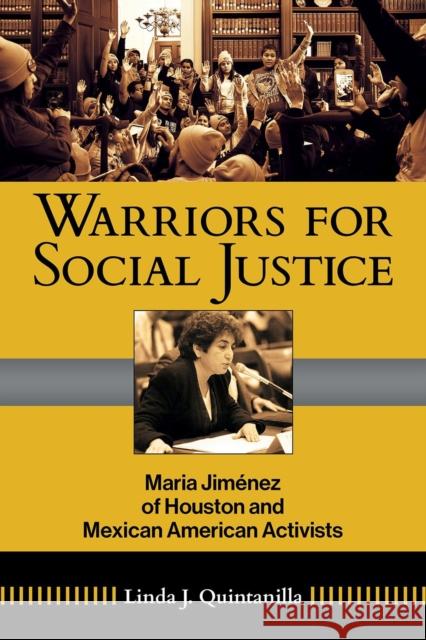Warriors for Social Justice Volume 12: Maria Jimenez of Houston and Mexican American Activists Linda J Quintanilla 9781574419122 University of North Texas Press,U.S.