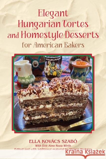 Elegant Hungarian Tortes and Homestyle Desserts for American Bakers Volume 6 Ella Kovacs Szabo 9781574419146 University of North Texas Press,U.S.