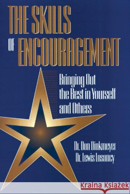Skills of Encouragement : Bringing Out the Best in Yourself and Others Don C., Sr. Dinkmeyer Lewis E. Losoncy Dr Don Dinkmeyer 9781574440041 CRC Press