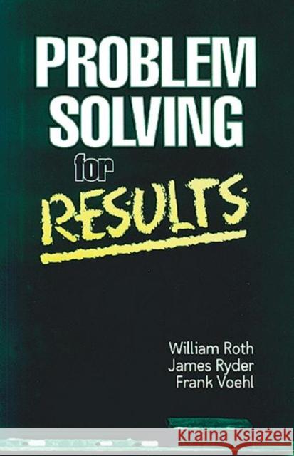 Problem Solving For Results William F. Roth Frank Voehl James Ryder 9781574440188