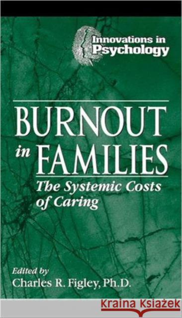 Burnout in Families: The Systemic Costs of Caring Figley, Charles R. 9781574440478