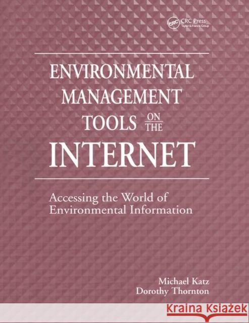 Environmental Management Tools on the Internet: Accessing the World of Environmental Information Katz, Michael 9781574440591
