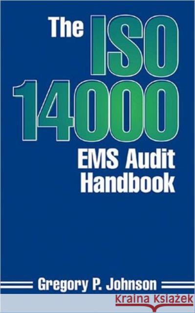The ISO 14000 EMS Audit Handbook Gregory P. Johnson Greg Johnson Johnson 9781574440690 CRC