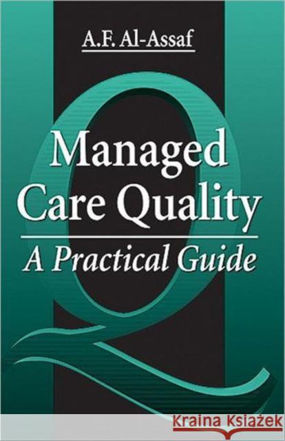 Managed Care Quality: A Practical Guide Al-Assaf, A. F. 9781574440737 CRC Press