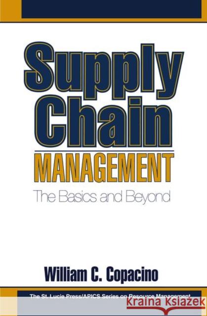 Supply Chain Management: The Basics and Beyond Copacino, William C. 9781574440744 CRC Press