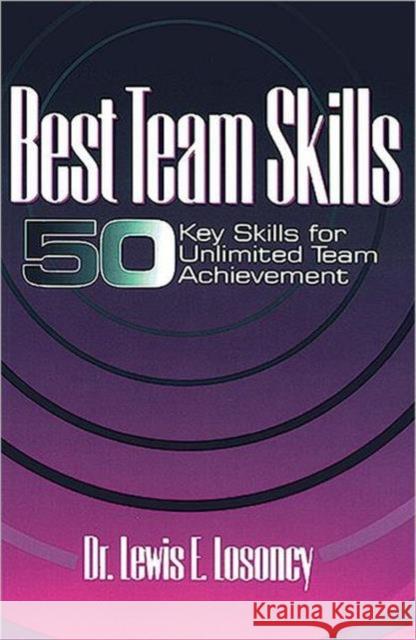 Best Team Skills : Fifty Key Skills for Unlimited Team Achievement Lewis E. Losoncy Dr Lewis Losoncy 9781574440850