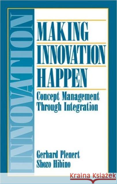 Making Innovation Happen: Concept Management Through Integration Plenert, Gerhard J. 9781574440904 CRC Press