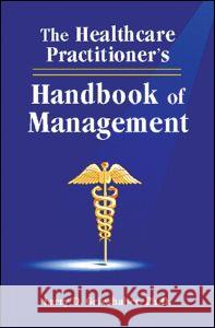 The Healthcare Practitioner's Handbook of Management Larry D. Grieshaber Grieshaber 9781574440966