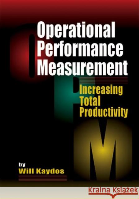 Operational Performance Measurement : Increasing Total Productivity Will Kaydos W. J. Kaydos 9781574440997 CRC Press