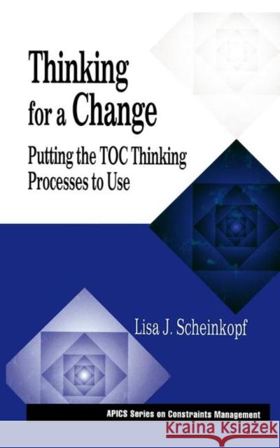 Thinking for a Change: Putting the Toc Thinking Processes to Use Scheinkopf, Lisa J. 9781574441017 CRC Press