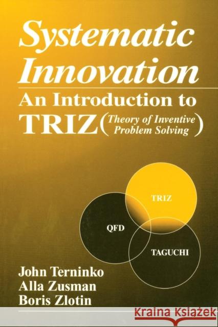 Systematic Innovation: An Introduction to Triz (Theory of Inventive Problem Solving) Terninko, John 9781574441116 CRC Press