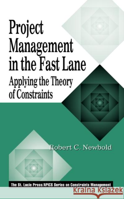 Project Management in the Fast Lane: Applying the Theory of Constraints Newbold, Robert C. 9781574441956 0