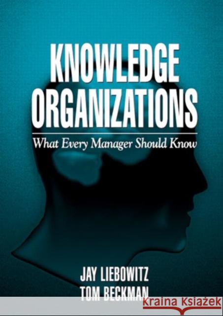 Knowledge Organizations : What Every Manager Should Know Jay Liebowitz Thomas J. Beckman Tom Beckman 9781574441963 CRC Press