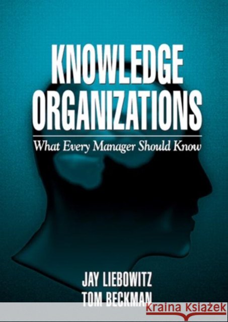 Knowledge Organizations : What Every Manager Should Know Jay Liebowitz Thomas J. Beckman Tom Beckman 9781574441963 CRC Press