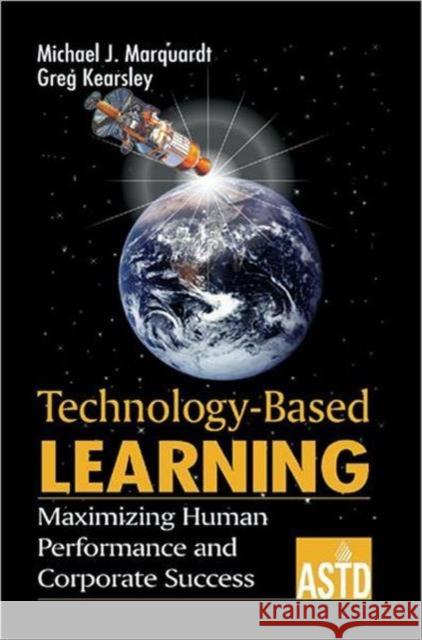 Technology-Based Learning: Maximizing Human Performance and Corporate Success Marquardt, Michael J. 9781574442144 CRC Press