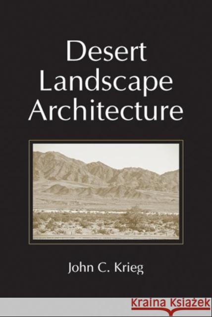 Desert Landscape Architecture John C. Krieg 9781574442250 CRC Press