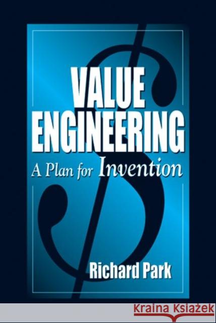 Value Engineering : A Plan for Invention Richard J. Park Park Park 9781574442359 CRC