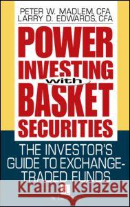 Power Investing with Basket Securities: The Investor's Guide to Exchange-Traded Funds Madlem, Peter W. 9781574442540 CRC Press