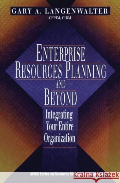 Enterprise Resources Planning and Beyond Langenwalter, Gary A. 9781574442601 CRC Press