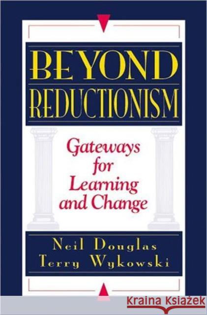 Beyond Reductionism: Gateways for Learning and Change Douglas, Neil 9781574442632 CRC Press