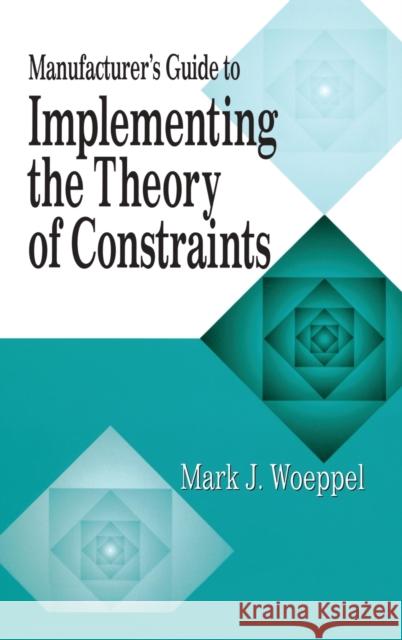 Manufacturer's Guide to Implementing the Theory of Constraints Mark Woeppel 9781574442687 CRC Press