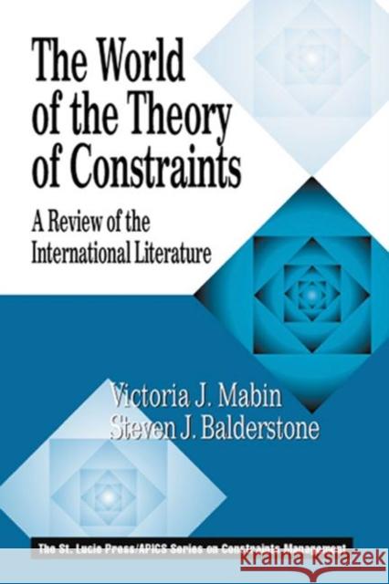 The World of the Theory of Constraints : A Review of the International Literature Victoria J. Mabin Steven J. Balderstone 9781574442762 CRC Press
