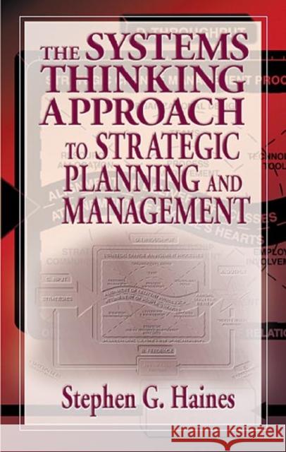 The Systems Thinking Approach to Strategic Planning and Management Stephen Haines 9781574442786 CRC Press