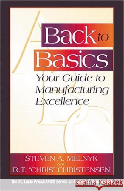 Back to Basics : Your Guide to Manufacturing Excellence Steven A. Melnyk 9781574442793 CRC Press