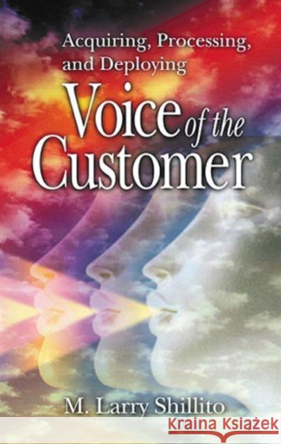 Acquiring, Processing, and Deploying : Voice of the Customer M. Larry Shillito 9781574442908 St. Lucie Press