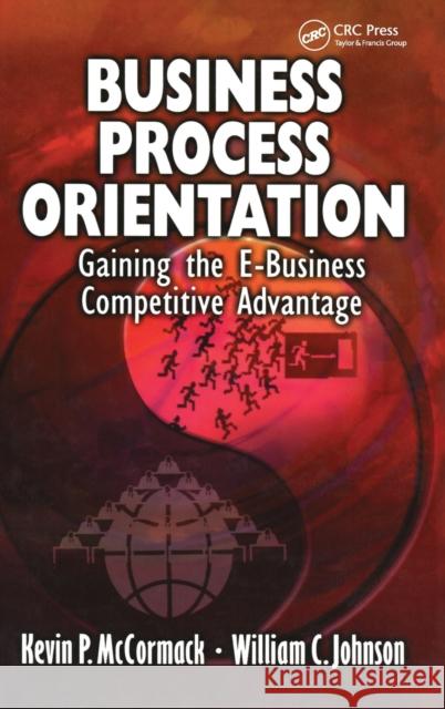 Business Process Orientation: Gaining the E-Business Competitive Advantage McCormack, Kevin P. 9781574442946 CRC Press