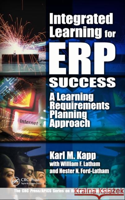 Integrated Learning for Erp Success: A Learning Requirements Planning Approach Kapp, Karl M. 9781574442960