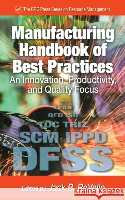 Manufacturing Handbook of Best Practices: An Innovation, Productivity, and Quality Focus Revelle, Jack B. 9781574443004 St. Lucie Press