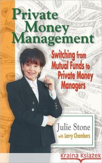 Private Money Management: Switching from Mutual Funds to Private Money Managers Stone, Julie 9781574443011 CRC Press