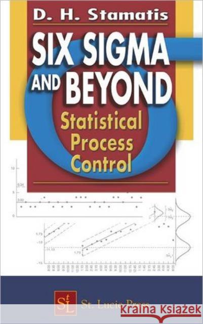 Six SIGMA and Beyond: Statistical Process Control, Volume IV Stamatis, D. H. 9781574443134 CRC Press