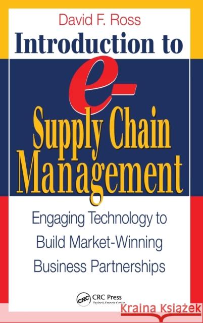 Introduction to E-Supply Chain Management: Engaging Technology to Build Market-Winning Business Partnerships Ross, David Frederick 9781574443240 CRC