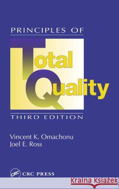 Principles of Total Quality Vincent K. Omachonu Joel E. Ross Omachonu K. Omachonu 9781574443264 CRC