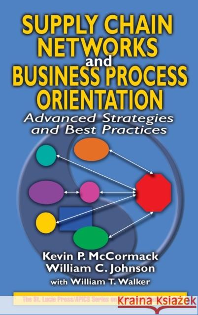 Supply Chain Networks and Business Process Orientation: Advanced Strategies and Best Practices McCormack, Kevin P. 9781574443271 St. Lucie Press