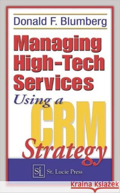 Managing High-Tech Services Using a Crm Strategy Blumberg, Donald F. 9781574443462 CRC Press