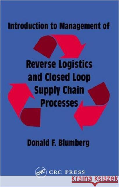 Introduction to Management of Reverse Logistics and Closed Loop Supply Chain Processes Donald F. Blumberg Blumberg F. Blumberg 9781574443608