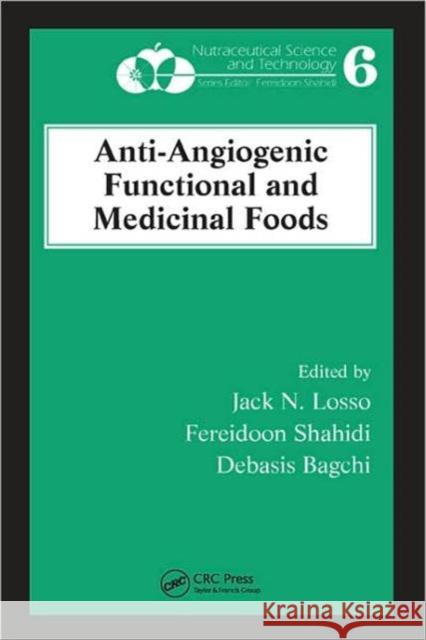 Anti-Angiogenic Functional and Medicinal Foods Jack N. Losso Fereidoon Shahidi Debasis Bagchi 9781574444452 CRC