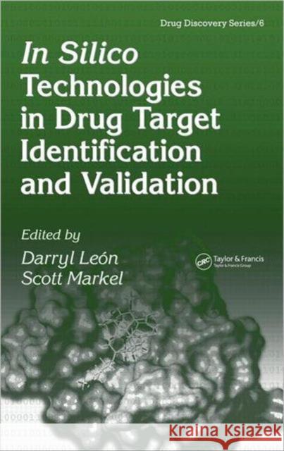In Silico Technologies in Drug Target Identification and Validation Darryl Leon Scott Markel 9781574444780 CRC Press